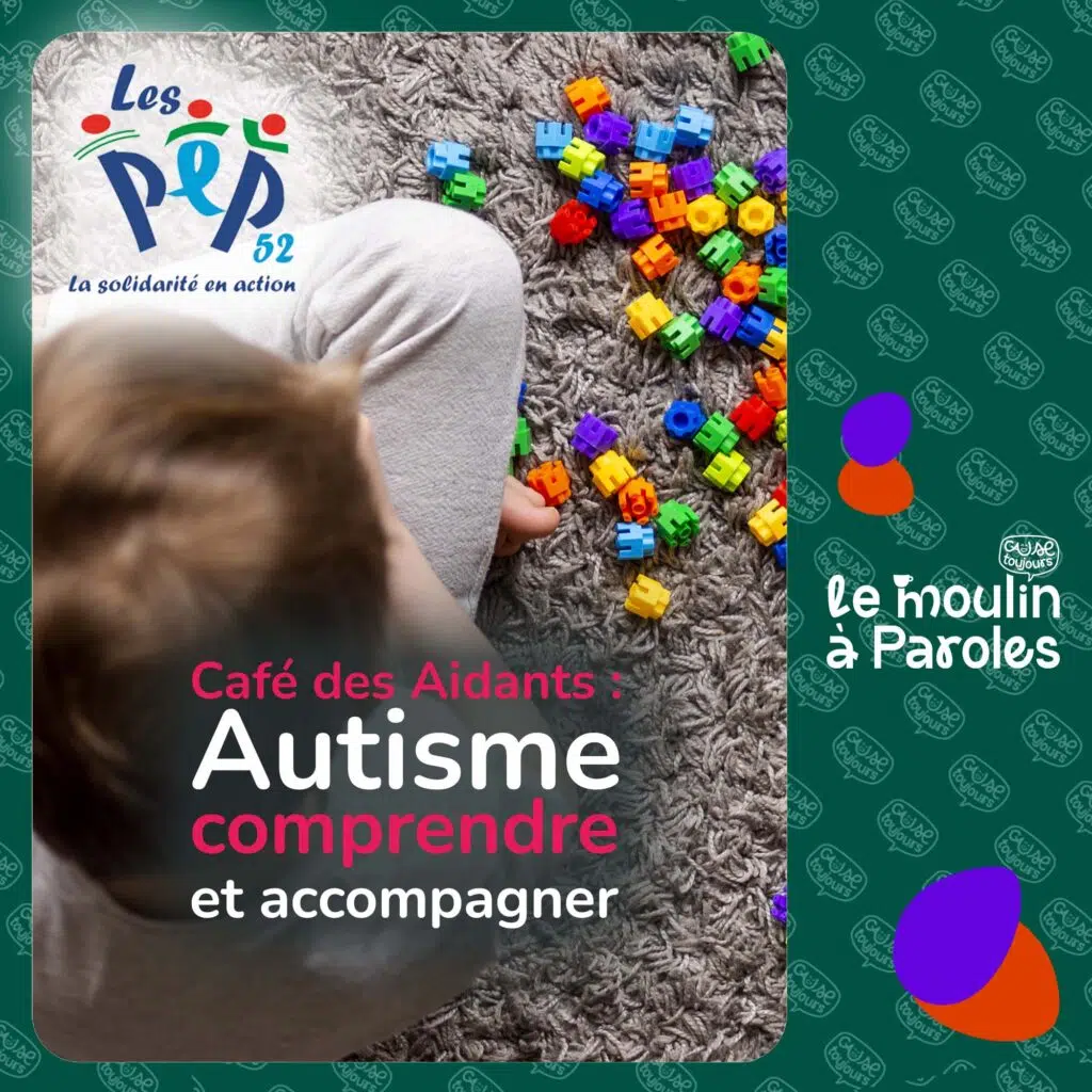 Café des aidants sur l'autisme, comprendre et accompagner, Moulin à Paroles à Langres, association Cause Toujours